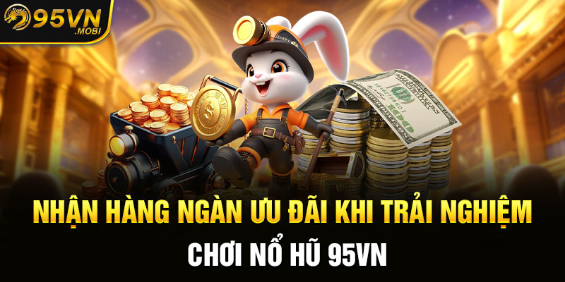 Nhận hàng ngàn ưu đãi khi trải nghiệm chơi nổ hũ KUBET