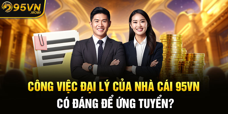 Công việc đại lý của nhà cái KUBET có đáng để ứng tuyển?