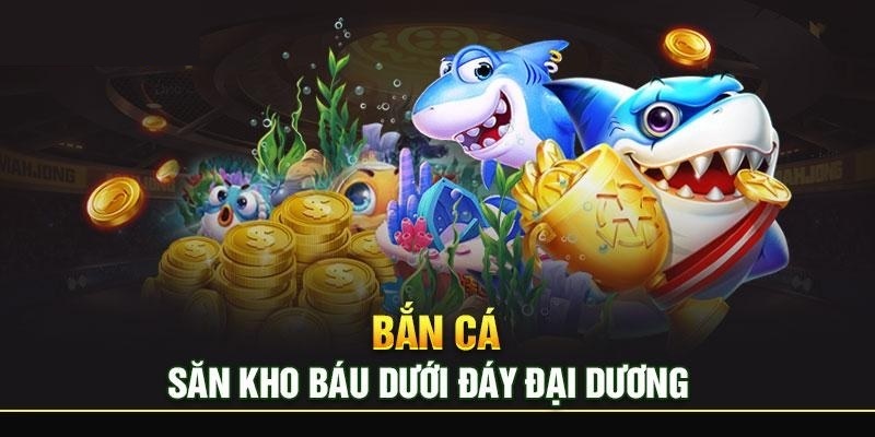 Bắn Cá Đổi Thưởng - Trải Nghiệm Thiên Đường Săn Ngư KUBET