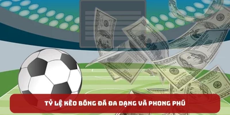 Tỷ lệ kèo bóng đá phong phú